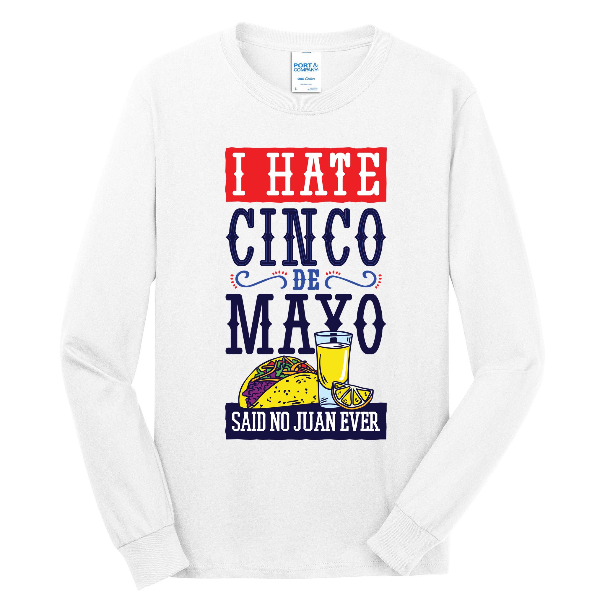 I Hate Cinco De Mayo Said No Juan Ever Tall Long Sleeve T-Shirt