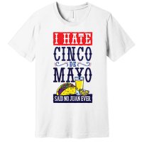 I Hate Cinco De Mayo Said No Juan Ever Premium T-Shirt