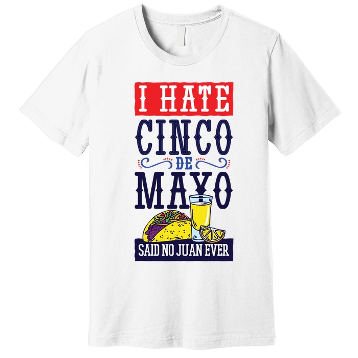 I Hate Cinco De Mayo Said No Juan Ever Premium T-Shirt