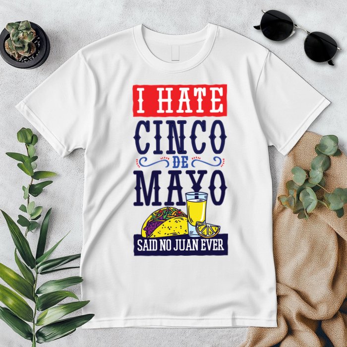I Hate Cinco De Mayo Said No Juan Ever Premium T-Shirt