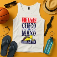 I Hate Cinco De Mayo Said No Juan Ever Tank Top