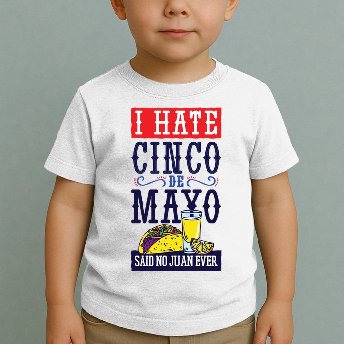 I Hate Cinco De Mayo Said No Juan Ever Toddler T-Shirt
