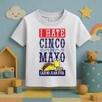 I Hate Cinco De Mayo Said No Juan Ever Toddler T-Shirt