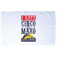 I Hate Cinco De Mayo Said No Juan Ever Microfiber Hand Towel