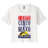 I Hate Cinco De Mayo Said No Juan Ever Crop Top