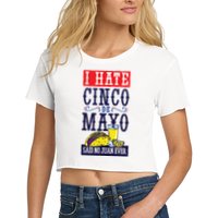 I Hate Cinco De Mayo Said No Juan Ever Crop Top