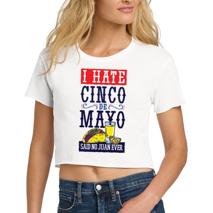 I Hate Cinco De Mayo Said No Juan Ever Crop Top