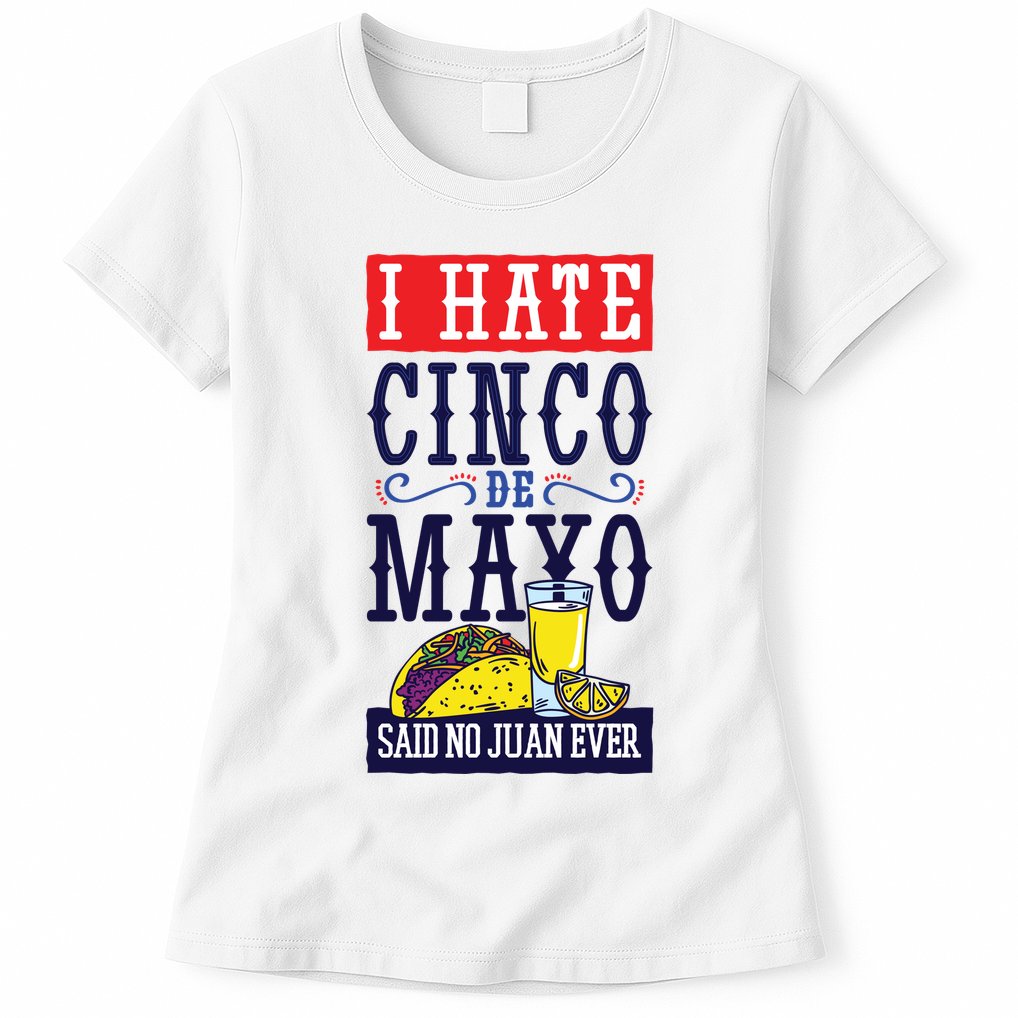 I Hate Cinco De Mayo Said No Juan Ever Womens T-Shirt