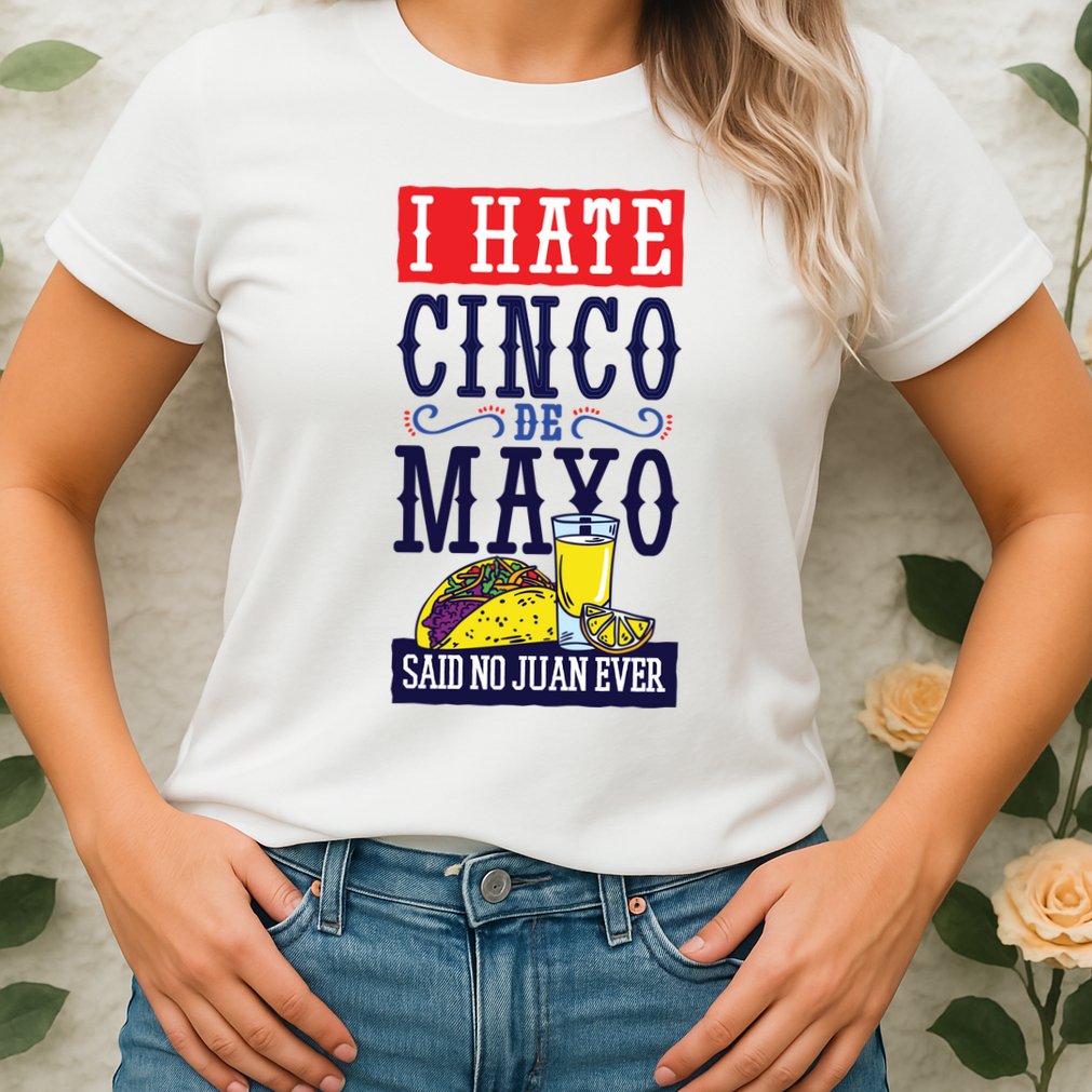 I Hate Cinco De Mayo Said No Juan Ever Womens T-Shirt