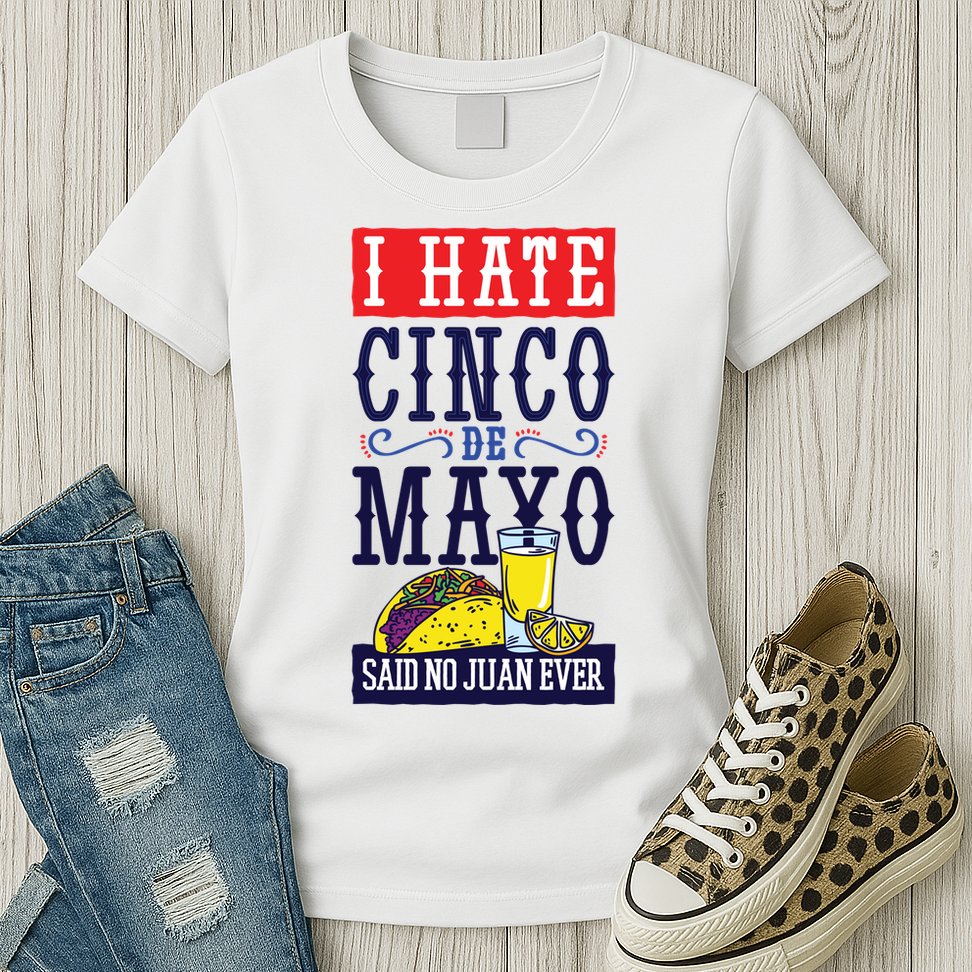 I Hate Cinco De Mayo Said No Juan Ever Womens T-Shirt