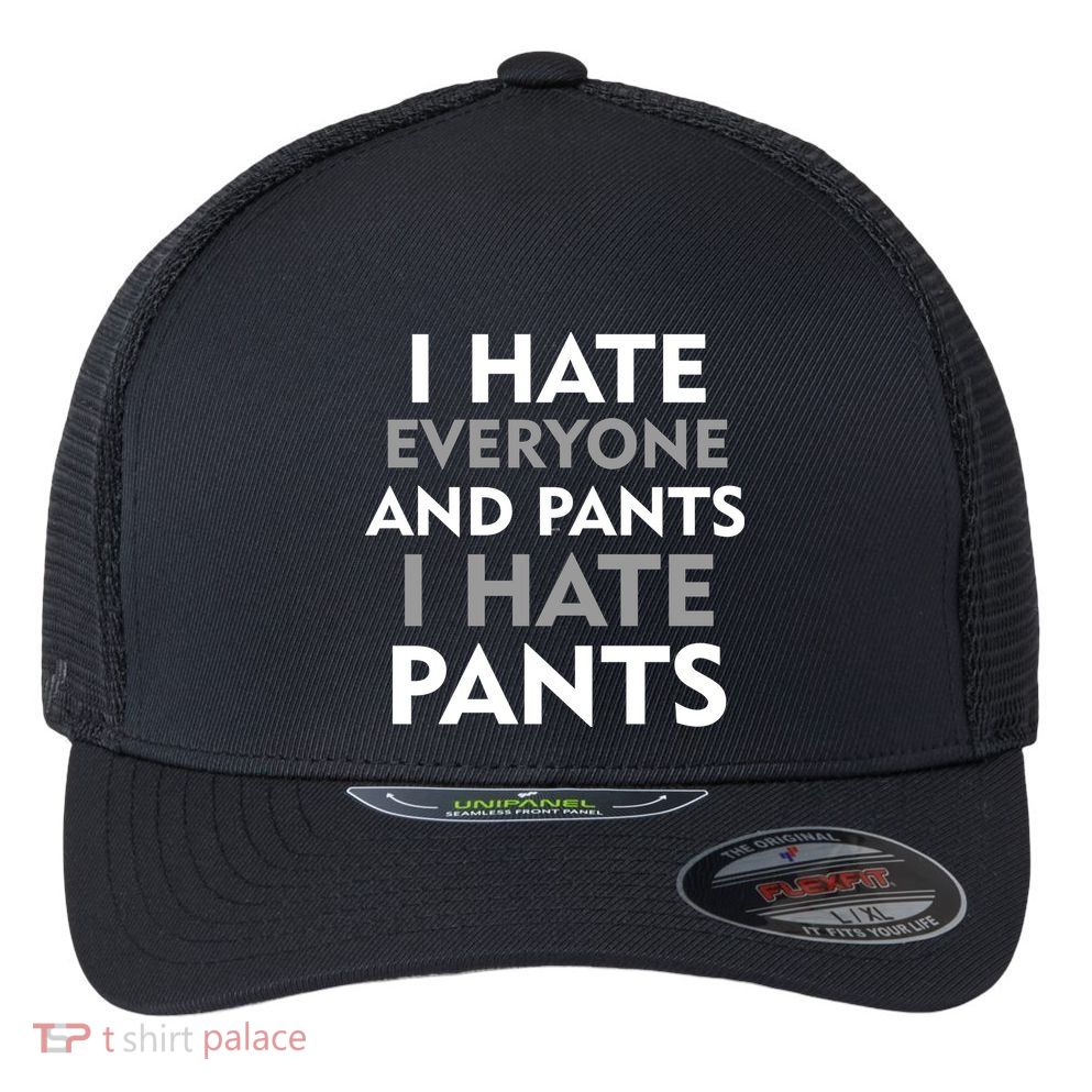 I Hate Everyone And No Pants Flexfit Unipanel Trucker Cap