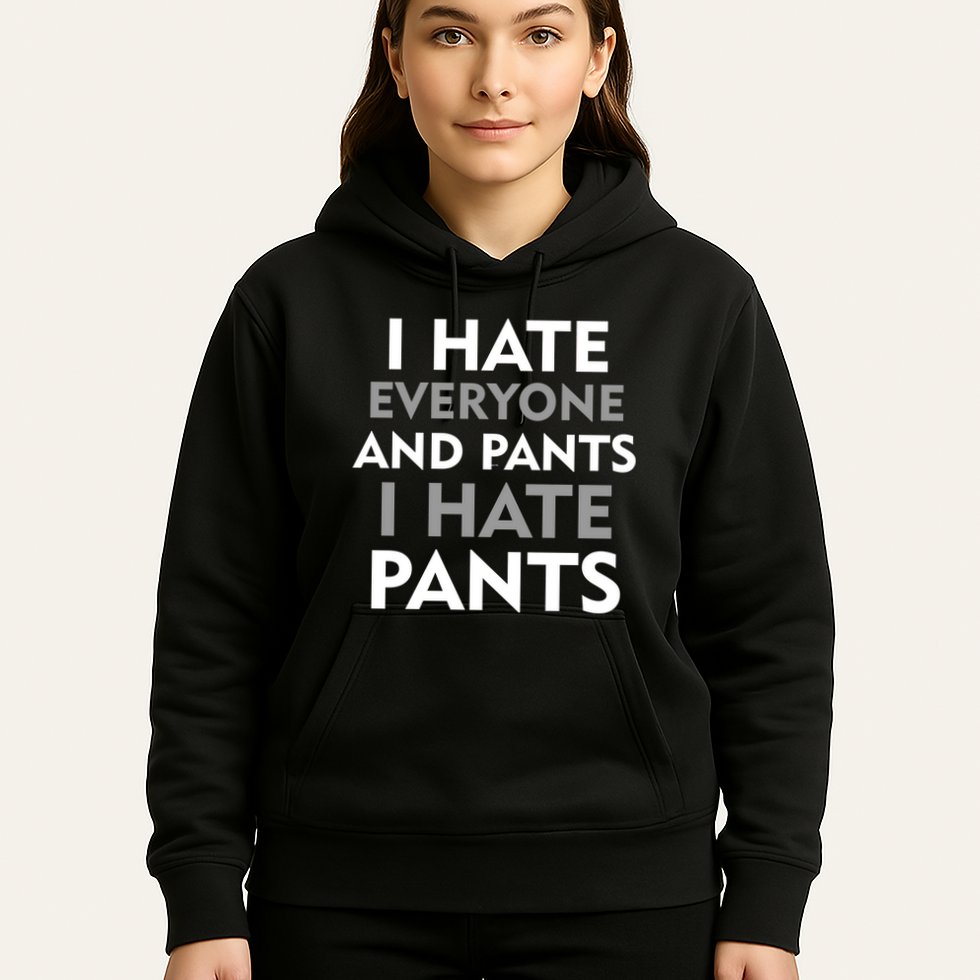 I Hate Everyone And No Pants Hoodie