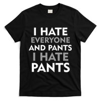 I Hate Everyone And No Pants T-Shirt