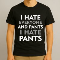 I Hate Everyone And No Pants T-Shirt
