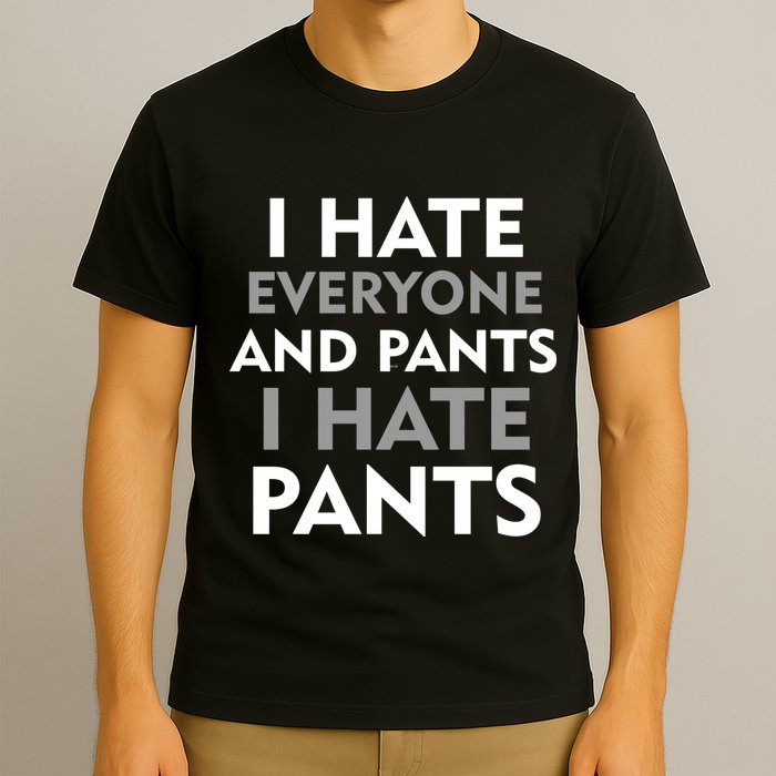 I Hate Everyone And No Pants T-Shirt
