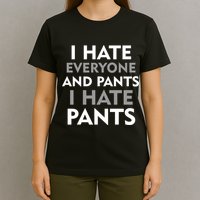 I Hate Everyone And No Pants T-Shirt