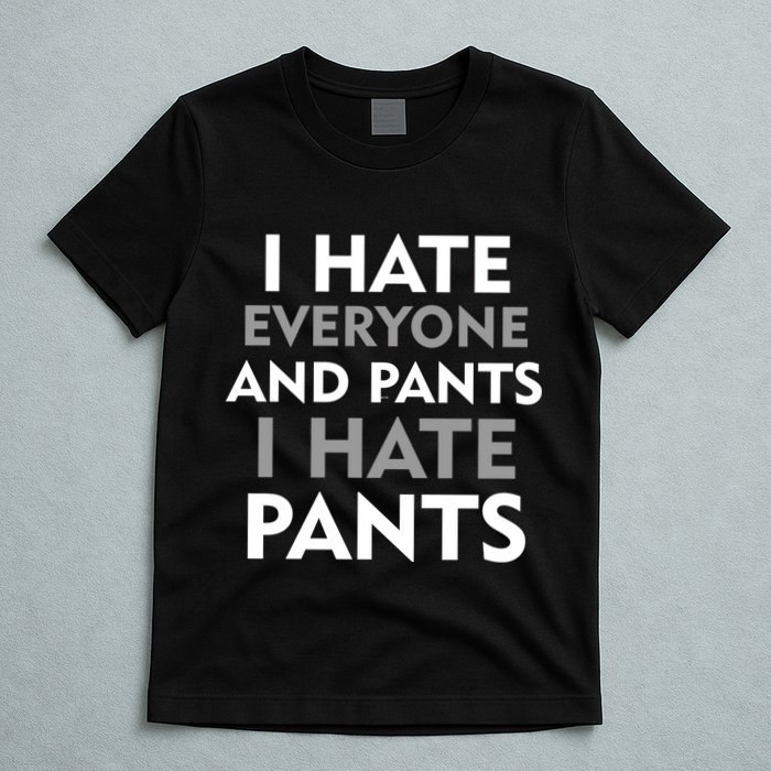 I Hate Everyone And No Pants T-Shirt