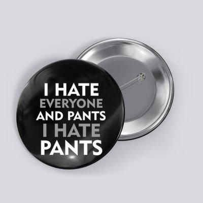 I Hate Everyone And No Pants Button