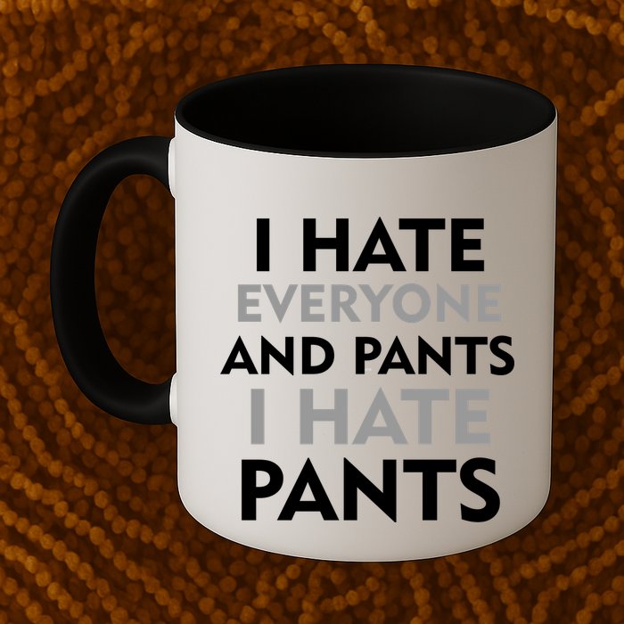 I Hate Everyone And No Pants Mug