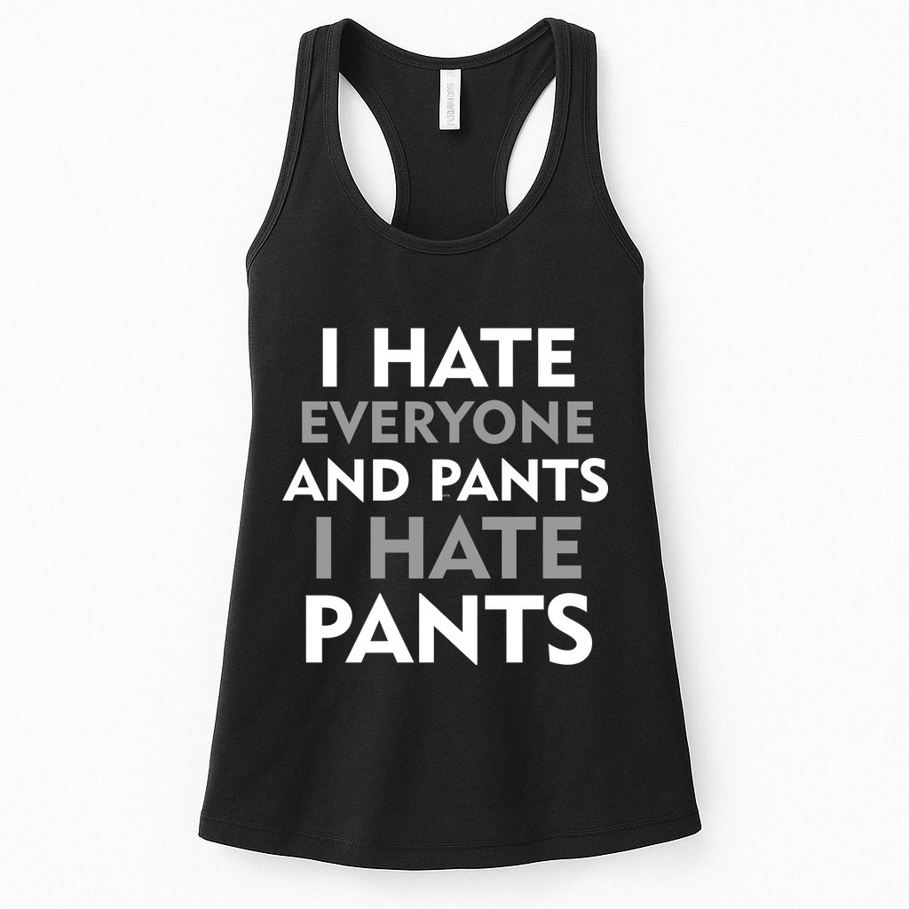 I Hate Everyone And No Pants Womens Tank Top