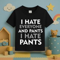 I Hate Everyone And No Pants Toddler T-Shirt