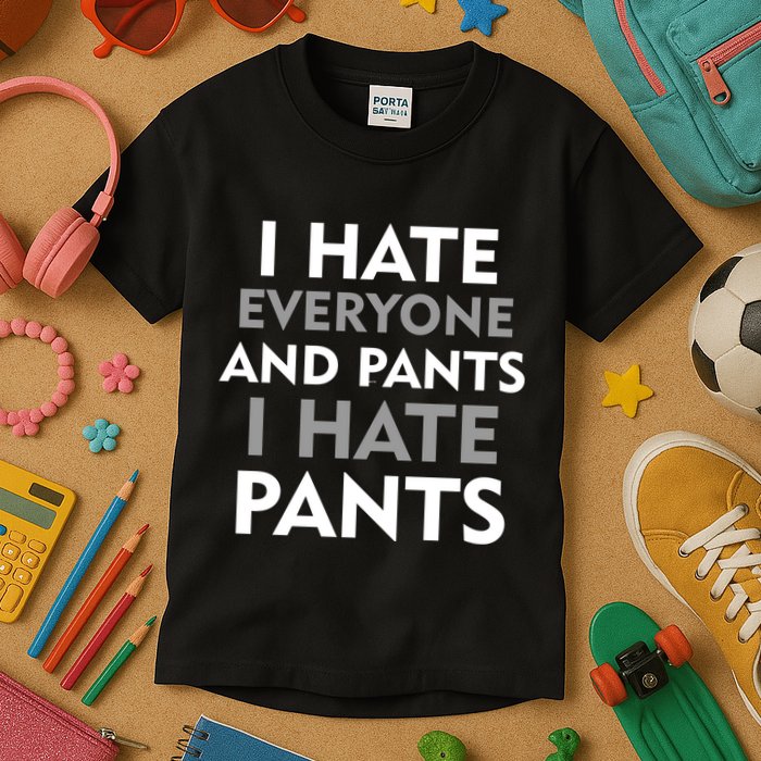 I Hate Everyone And No Pants Kids T-Shirt