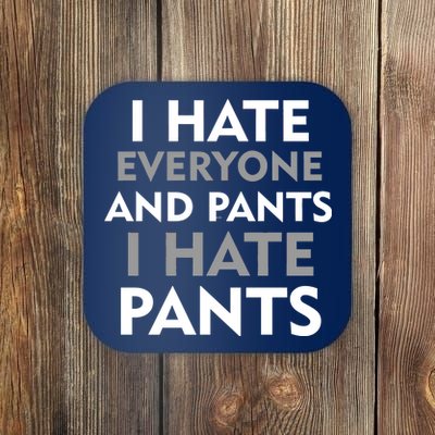 I Hate Everyone And No Pants Coaster