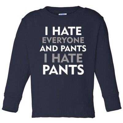 I Hate Everyone And No Pants Toddler Long Sleeve Shirt