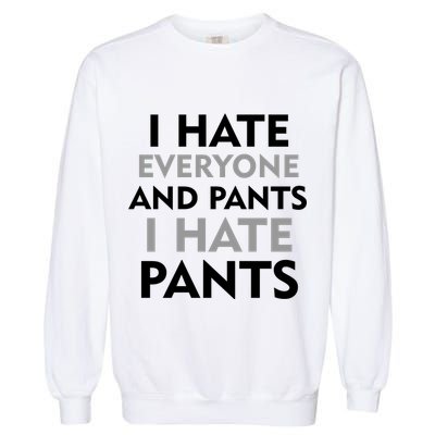 I Hate Everyone And No Pants Garment-Dyed Sweatshirt
