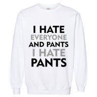 I Hate Everyone And No Pants Garment-Dyed Sweatshirt