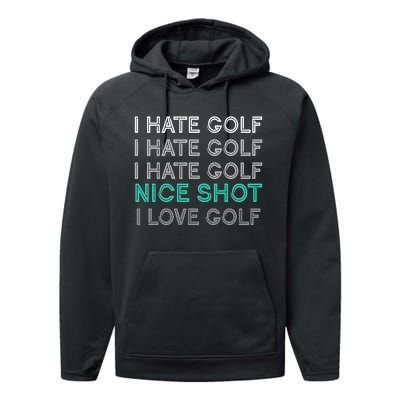 I Hate Golf Nice Shot I Love Golf Funny Performance Fleece Hoodie