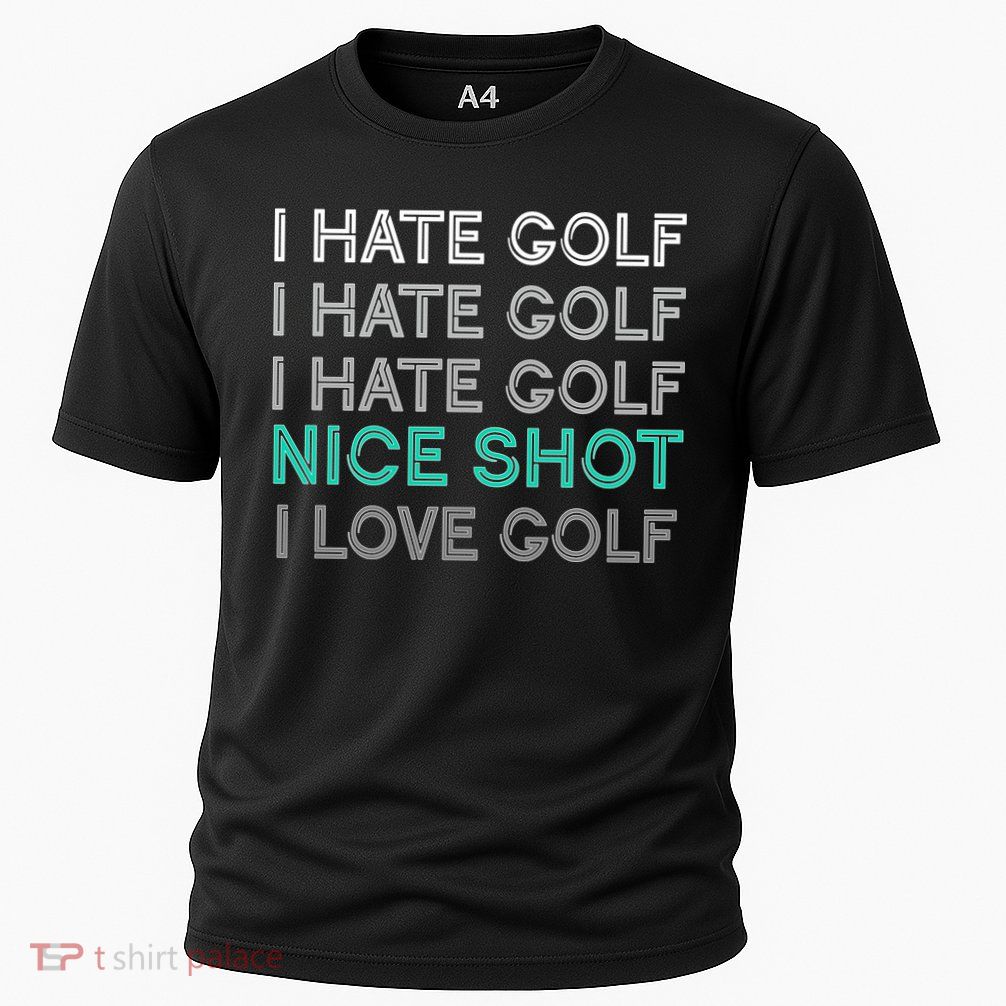 I Hate Golf Nice Shot I Love Golf Funny Cooling Performance Crew T-Shirt
