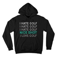 I Hate Golf Nice Shot I Love Golf Funny Hoodie