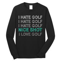 I Hate Golf Nice Shot I Love Golf Funny Long Sleeve Shirt