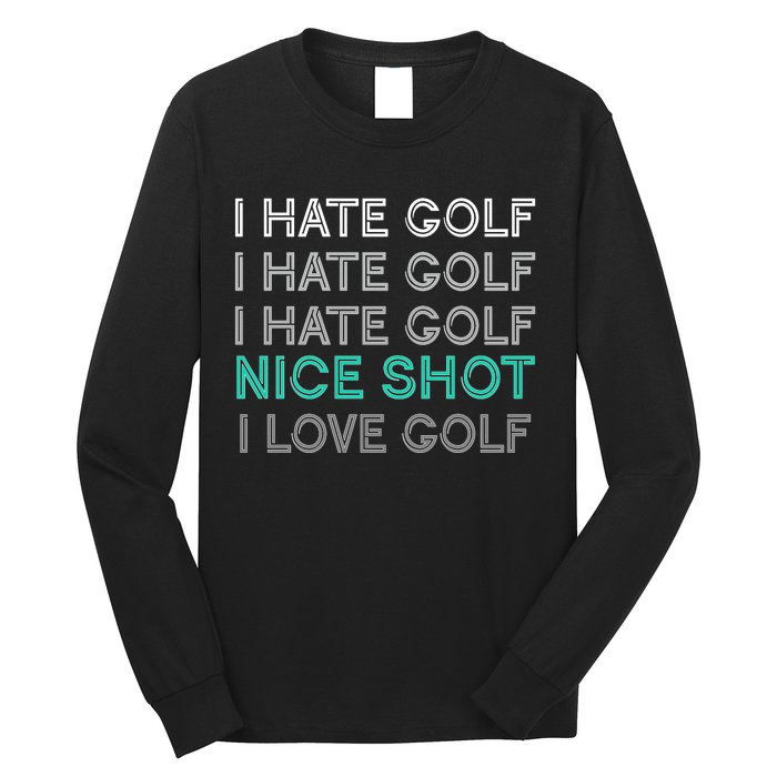 I Hate Golf Nice Shot I Love Golf Funny Long Sleeve Shirt