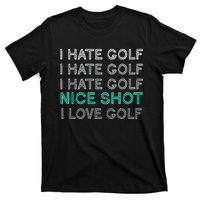 I Hate Golf Nice Shot I Love Golf Funny T-Shirt