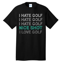 I Hate Golf Nice Shot I Love Golf Funny Tall T-Shirt