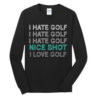 I Hate Golf Nice Shot I Love Golf Funny Tall Long Sleeve T-Shirt