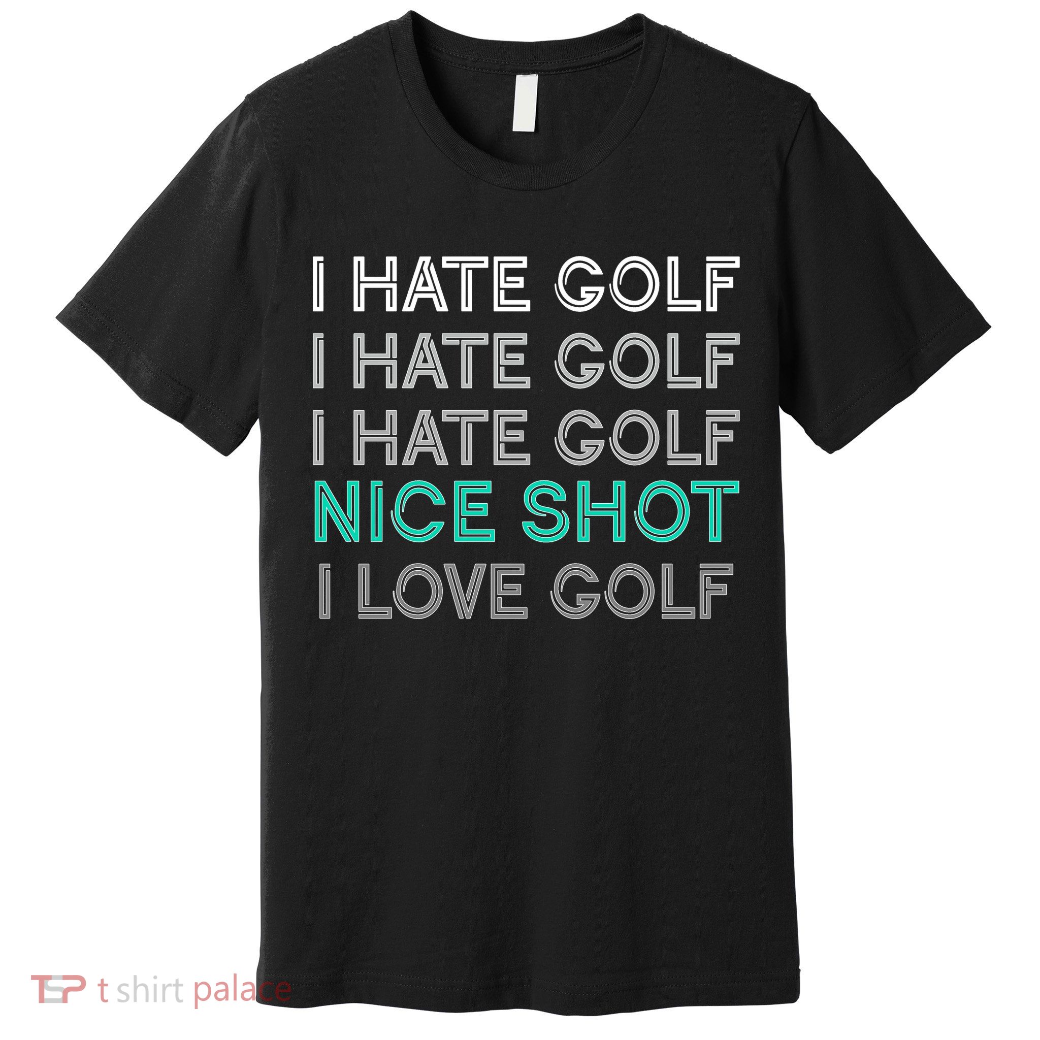 I Hate Golf Nice Shot I Love Golf Funny Premium T-Shirt