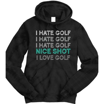 I Hate Golf Nice Shot I Love Golf Funny Tie Dye Hoodie