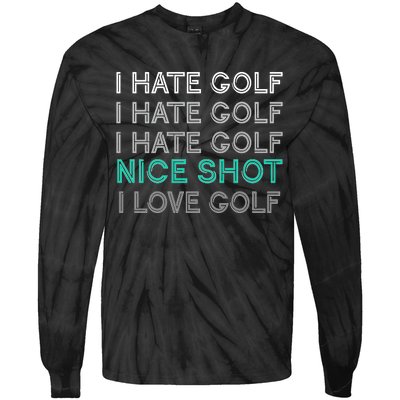 I Hate Golf Nice Shot I Love Golf Funny Tie-Dye Long Sleeve Shirt