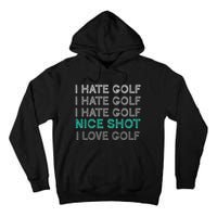 I Hate Golf Nice Shot I Love Golf Funny Tall Hoodie