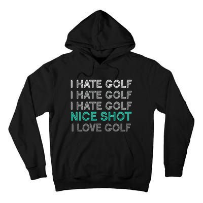 I Hate Golf Nice Shot I Love Golf Funny Tall Hoodie