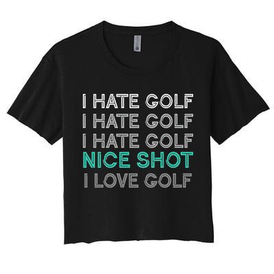 I Hate Golf Nice Shot I Love Golf Funny Women's Crop Top Tee
