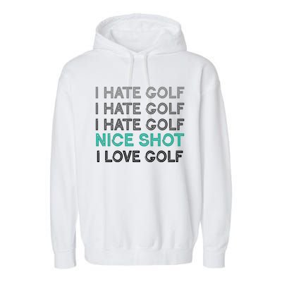 I Hate Golf Nice Shot I Love Golf Funny Garment-Dyed Fleece Hoodie