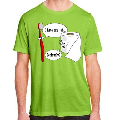 I Hate My Job Seriously Funny Toothbrush Toilet Paper Adult ChromaSoft Performance T-Shirt