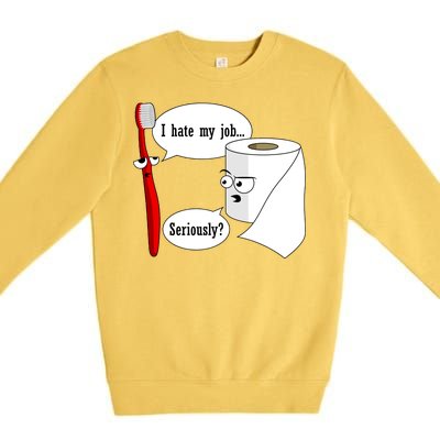 I Hate My Job Seriously Funny Toothbrush Toilet Paper Premium Crewneck Sweatshirt