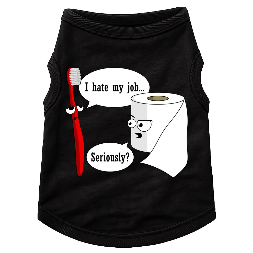 I Hate My Job Seriously Funny Toothbrush Toilet Paper Doggie Tank