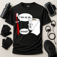 I Hate My Job Seriously Funny Toothbrush Toilet Paper Cooling Performance Crew T-Shirt
