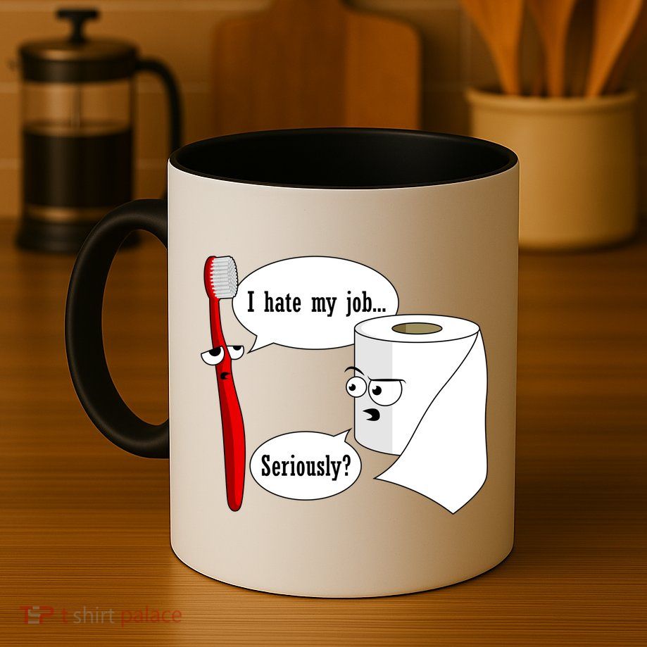 I Hate My Job Seriously Funny Toothbrush Toilet Paper Mug